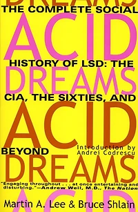 Acid Dreams: the Complete Social History of LSD: CIA, Sixties, and Beyond
