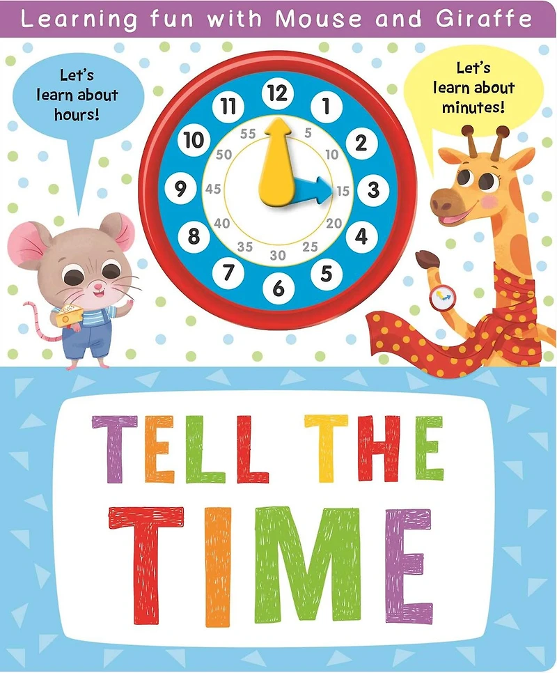 Tell the Time: With Interactive Clock Hands To Turn