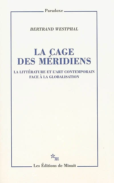 La cage des méridiens: la littérature et l'art contemporain face à la globalisation