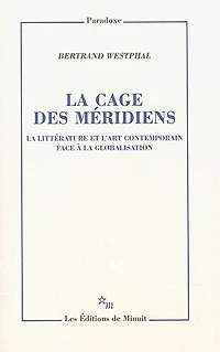 La cage des méridiens: la littérature et l'art contemporain face à la globalisation