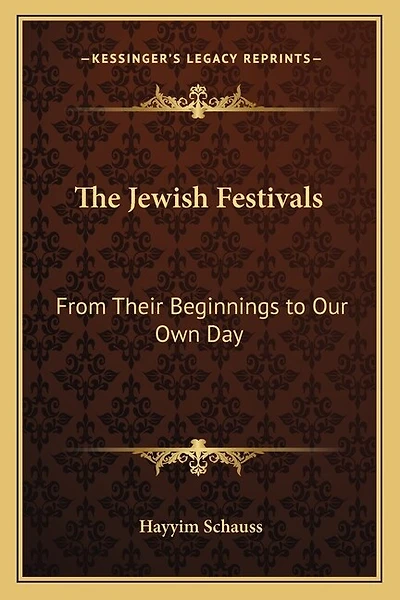 The Jewish Festivals: From Their Beginnings to Our Own Day