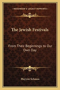 The Jewish Festivals: From Their Beginnings to Our Own Day