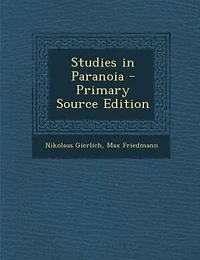 Studies Paranoia: Periodic Paranoia and the Origin of Paranoid Delusions (Classic Reprint)