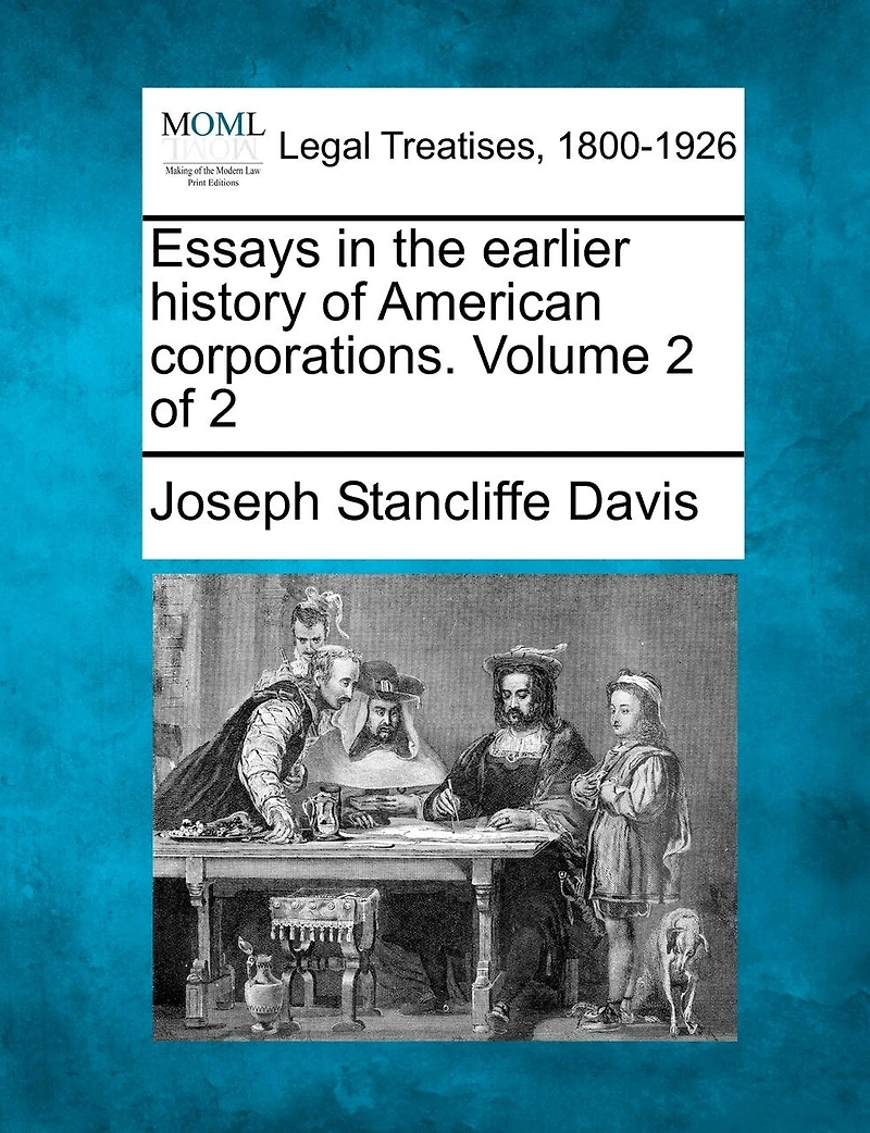 Essays the Earlier History of American Corporations, Volume 2