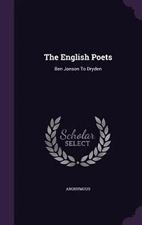 The English Poets: Ben Jonson To Dryden