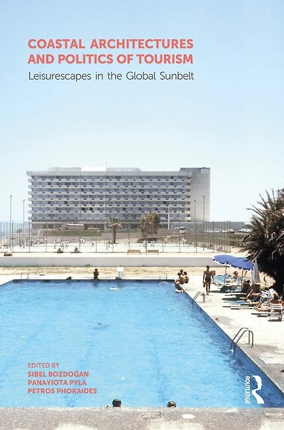 Coastal Architectures And Politics Of Tourism: Leisurescapes The Global Sunbelt