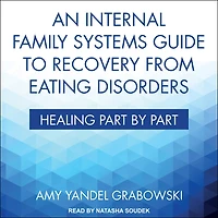 An Internal Family Systems Guide to Recovery from Eating Disorders: Healing Part by