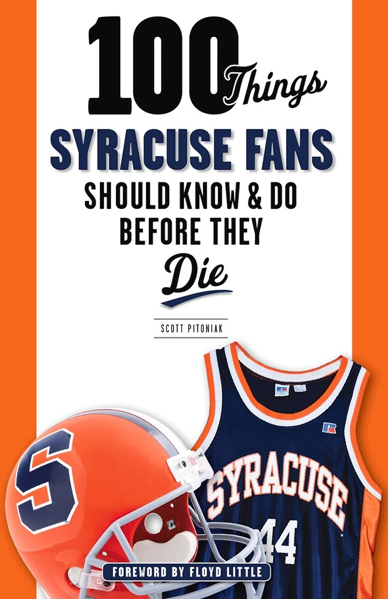 100 Things Syracuse Fans Should Know & Do Before They Die