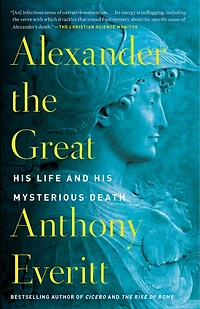 Alexander the Great: His Life and Mysterious Death