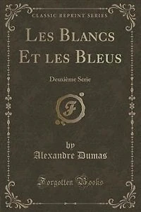 Les Blancs Et les Bleus: Deuxième Serie (Classic Reprint)