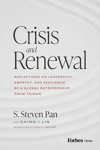 Crisis and Renewal: Reflections on Leadership, Empathy, Resilience by a Global Entrepreneur from Taiwan