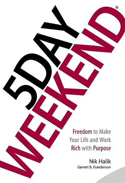 5 Day Weekend: Freedom To Make Your Life And Work Rich With Purpose