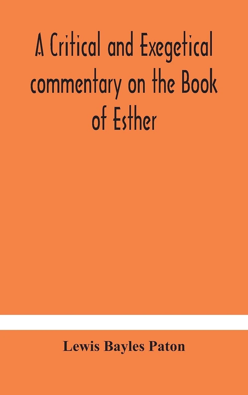 A Critical And Exegetical Commentary On The Book Of Esther