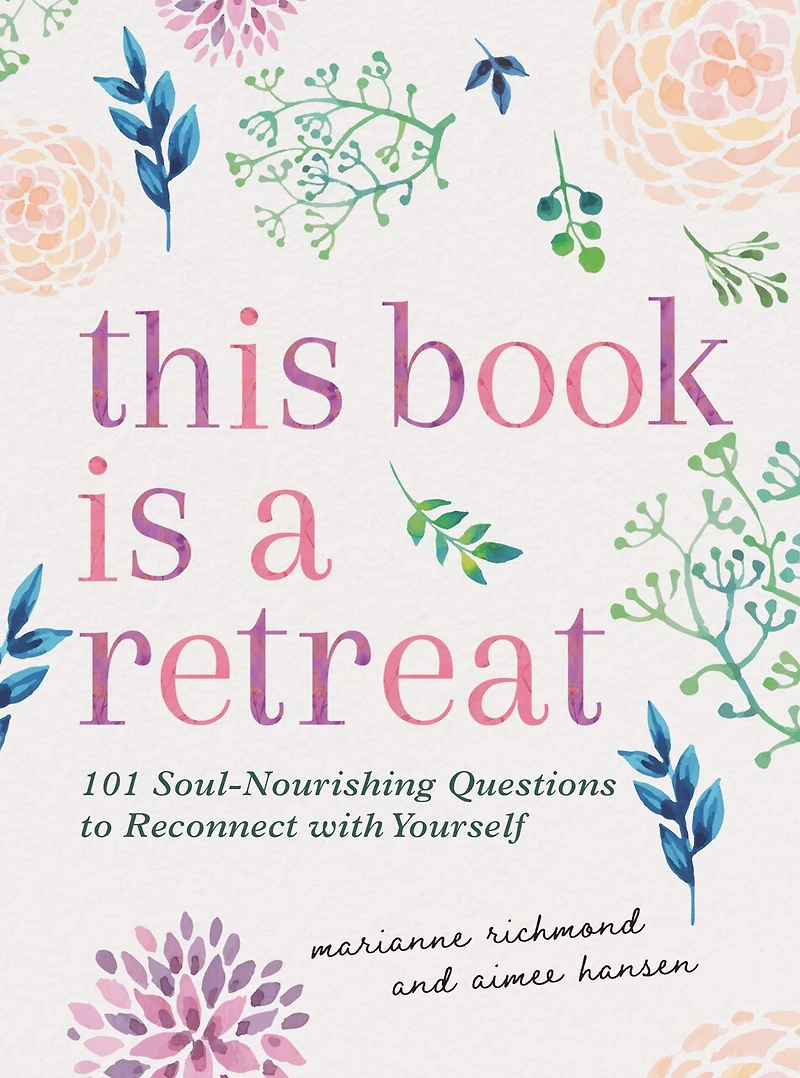 This Book Is a Retreat: 122 Soul-Nourishing Questions to Reconnect with Yourself