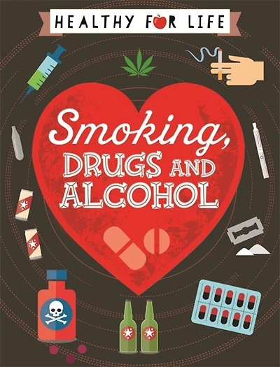 Healthy For Life: Smoking, Drugs And Alcohol