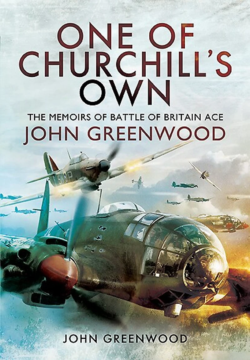 One of Churchill's Own: The Memoirs Battle Britain Ace John Greenwood