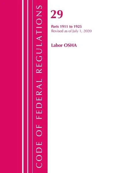 Code Of Federal Regulations, Title 29 Labor/osha 1911-1925, Revised As Of July 1, 2020