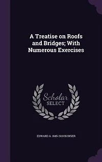 A Treatise on Roofs and Bridges: With Numerous Exercises (Classic Reprint)