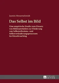 Das Selbst im Bild: Eine empirische Studie zum Einsatz von Bildmaterialien zur Foerderung Selbstreflexions- und Selbstveraenderungsprozessen Einzelcoaching