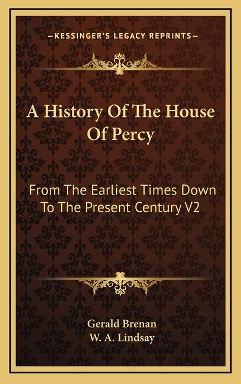 A History Of The House Of Percy: From The Earliest Times Down To The Present Century V2