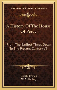 A History Of The House Of Percy: From The Earliest Times Down To The Present Century V2
