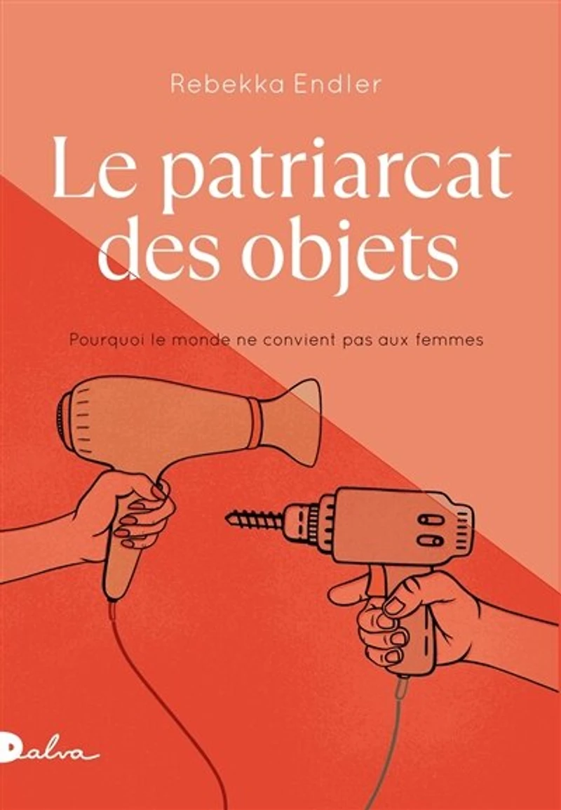 le patriarcat des objets: pourquoi monde ne convient pas aux femmes