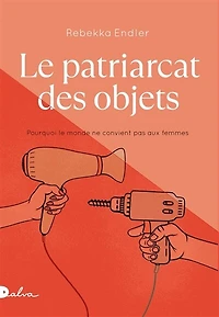 le patriarcat des objets: pourquoi monde ne convient pas aux femmes