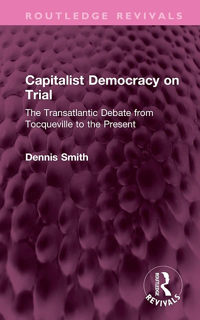 Capitalist Democracy on Trial: the Transatlantic Debate from Tocqueville to Present
