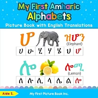 My First Amharic Alphabets Picture Book with English Translations: Bilingual Early Learning & Easy Teaching Amharic Books for Kids