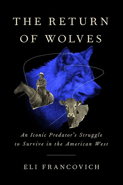 the Return of Wolves: An Iconic Predator's Struggle to Survive American West