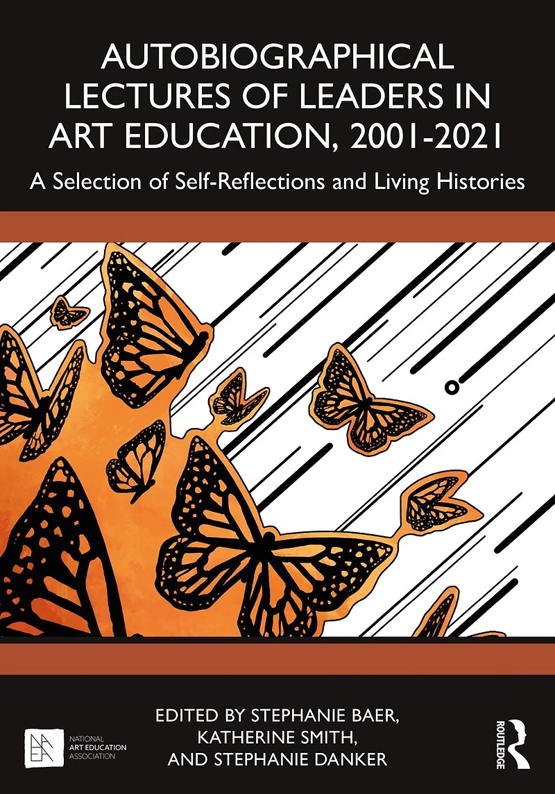 Autobiographical Lectures of Leaders Art Education, 2001-2021: A Selection Self-Reflections and Living Histories