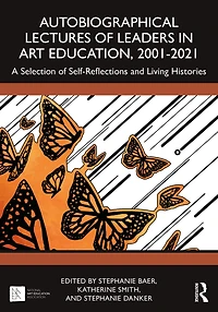 Autobiographical Lectures of Leaders Art Education, 2001-2021: A Selection Self-Reflections and Living Histories