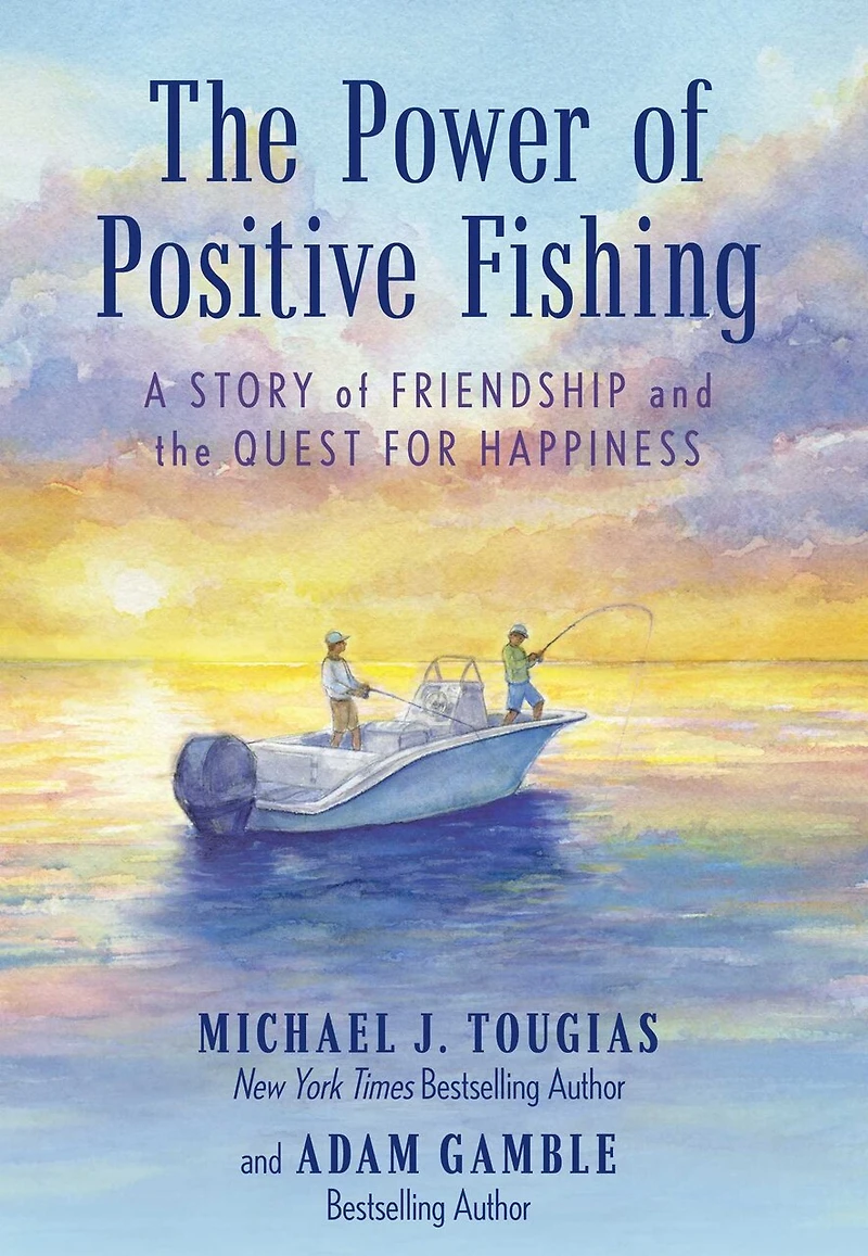 the Power of Positive Fishing: A Story Friendship and Quest for Happiness