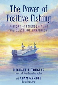 the Power of Positive Fishing: A Story Friendship and Quest for Happiness