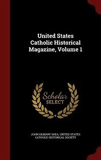 United States Catholic Historical Magazine, Volume 1