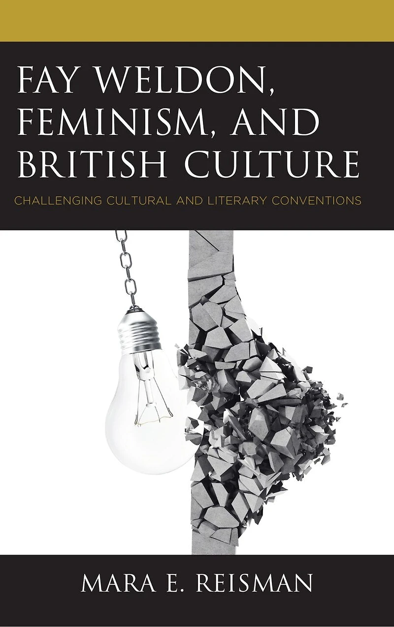Fay Weldon, Feminism, and British Culture: Challenging Cultural Literary Conventions
