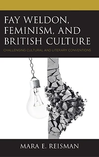 Fay Weldon, Feminism, and British Culture: Challenging Cultural Literary Conventions