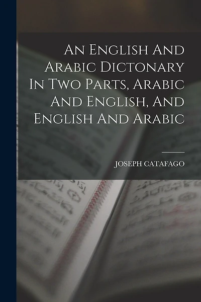 An English And Arabic Dictonary In Two Parts, Arabic And English, And English And Arabic