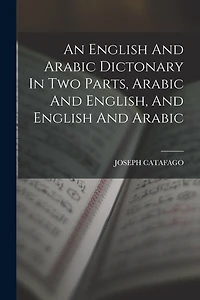An English And Arabic Dictonary In Two Parts, Arabic And English, And English And Arabic