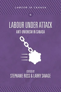 Labour Under Attack: Anti-unionism In Canada