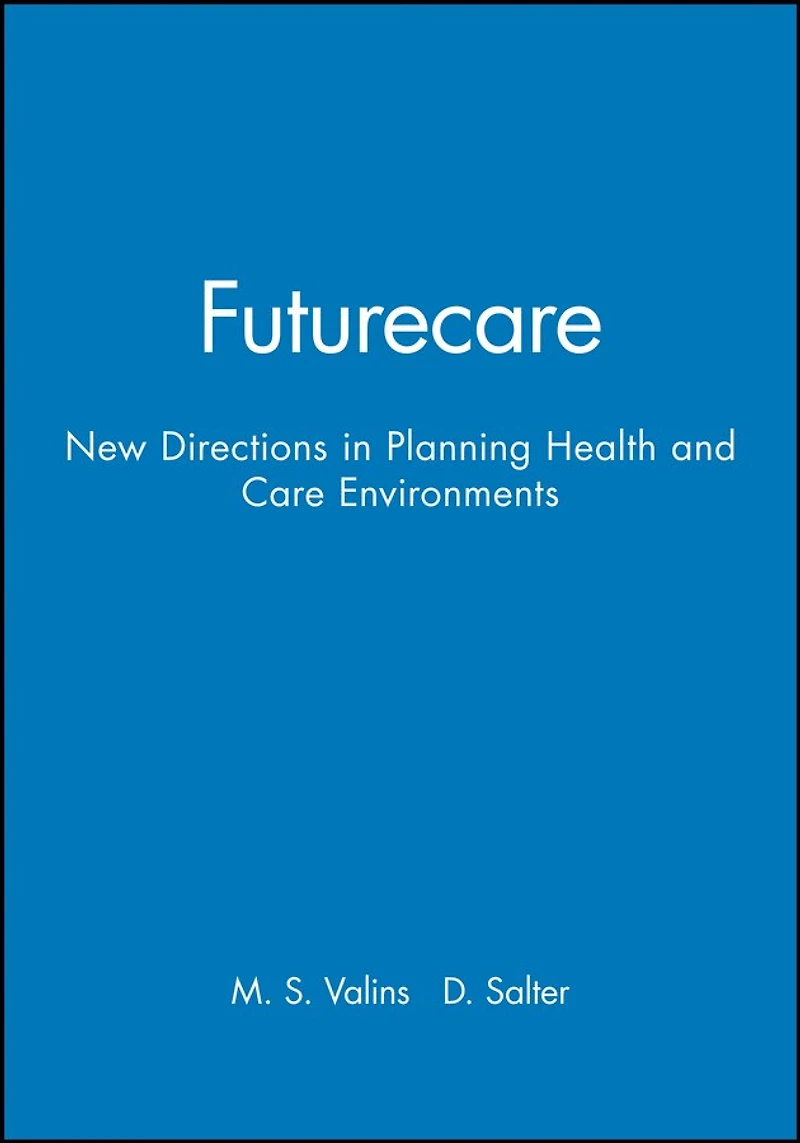 Futurecare: New Directions in Planning Health and Care Environments