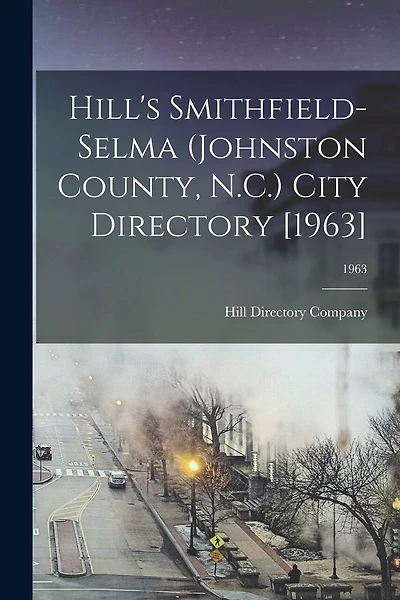 Hill's Smithfield-Selma (Johnston County, N.C.) City Directory [1963]; 1963
