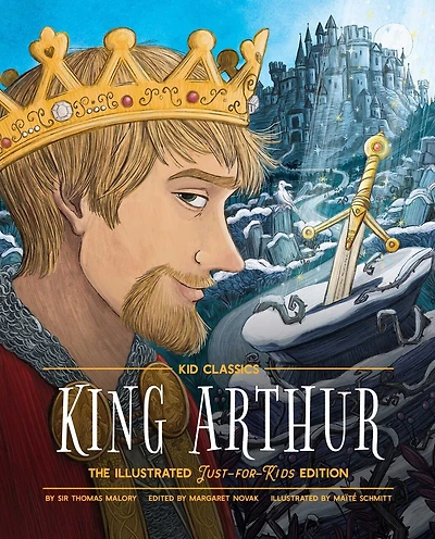 King Arthur - Kid Classics: The Illustrated Just-for-Kids Edition