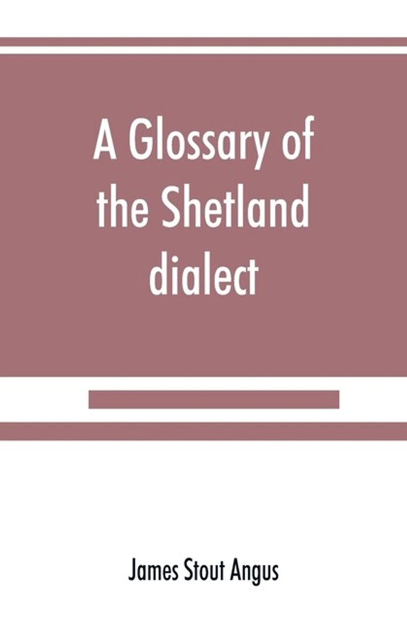 A Glossary Of The Shetland Dialect