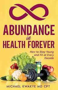 Abudance in Health Forever: How to Stay Young and Fit At Every Decade