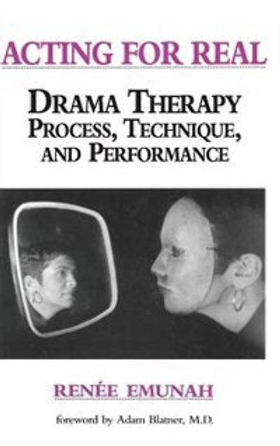 Acting For Real: Drama Therapy Process, Technique, and Performance