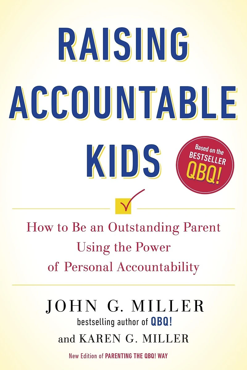 Raising Accountable Kids: How To Be An Outstanding Parent Using The Power Of Personal Accountability