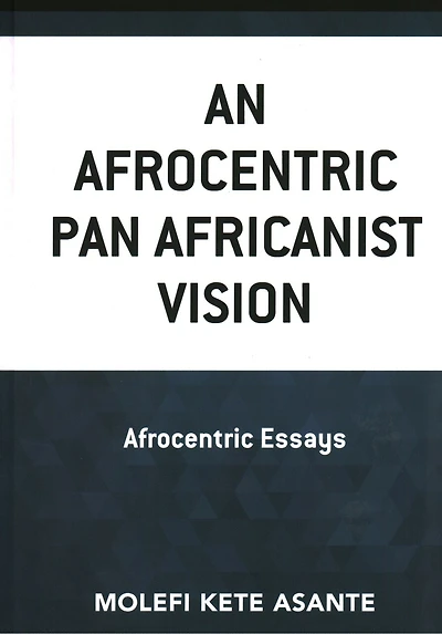 An Afrocentric Pan Africanist Vision: Essays