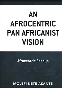 An Afrocentric Pan Africanist Vision: Essays