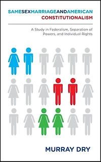 Same-sex Marriage And American Constitutionalism: A Study Federalism, Separation Of Powers, Individual Rights